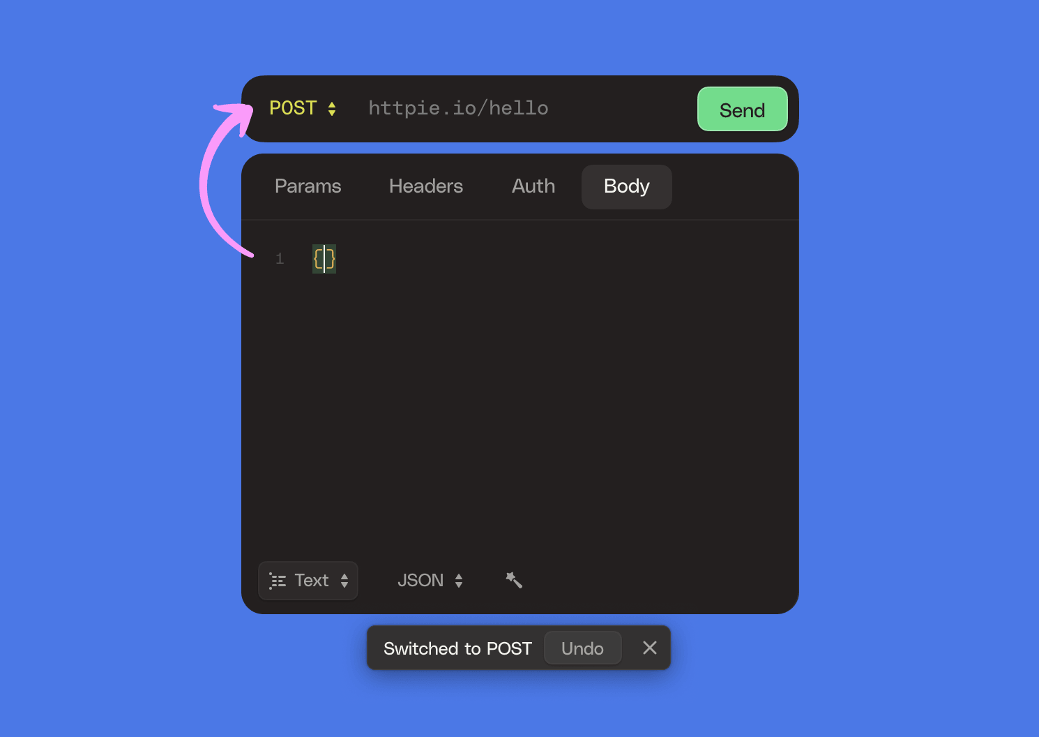 Add body to your request and we’ll auto-switch to POST